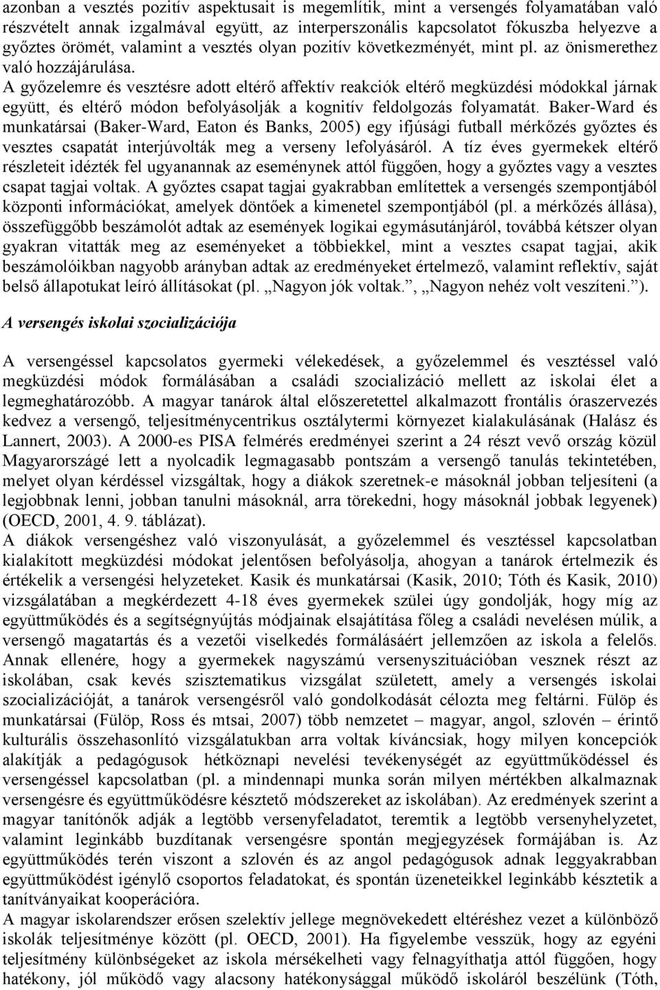 A győzelemre és vesztésre adott eltérő affektív reakciók eltérő megküzdési módokkal járnak együtt, és eltérő módon befolyásolják a kognitív feldolgozás folyamatát.