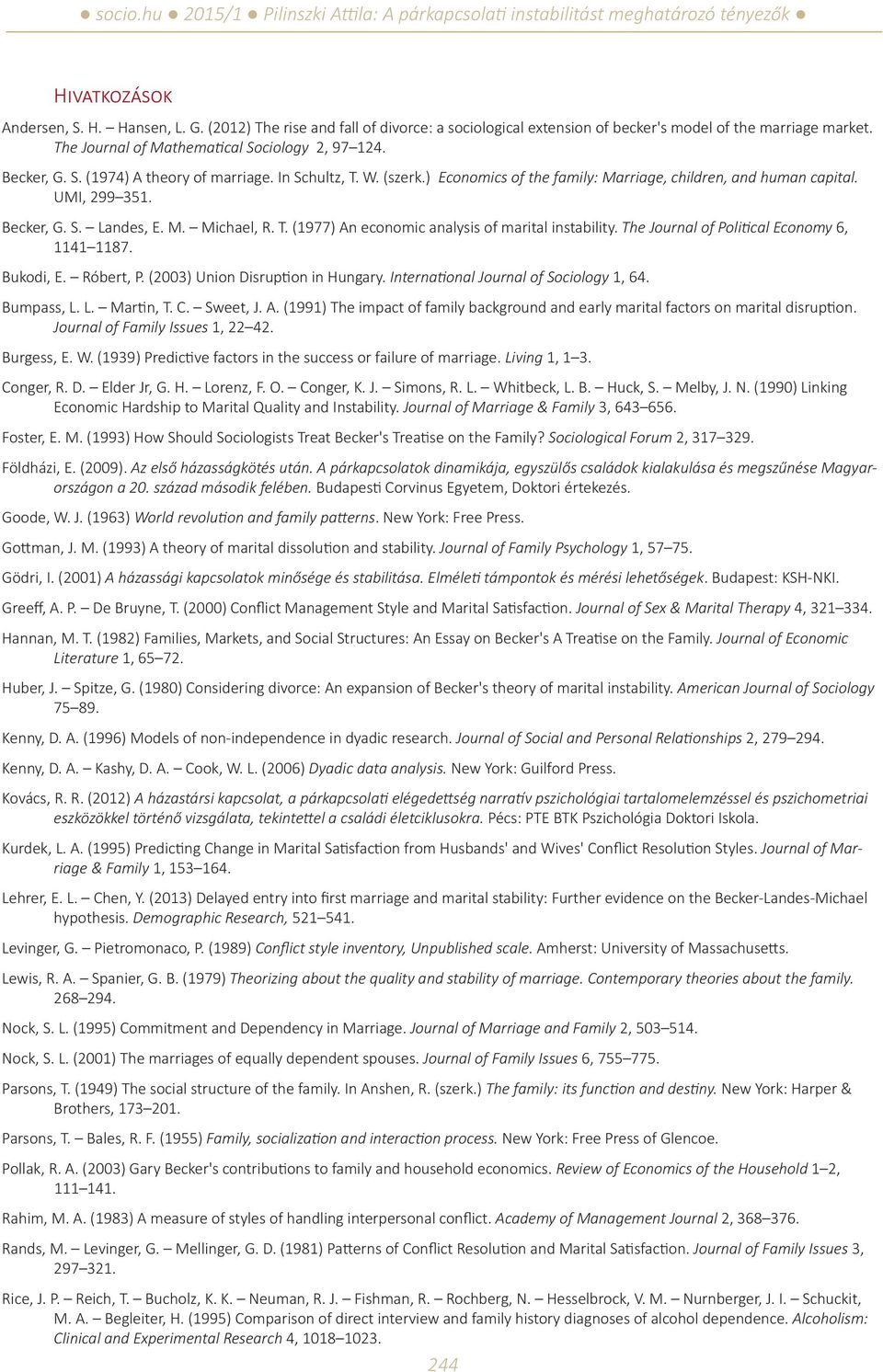 The Journal of Political Economy 6, 1141 1187. Bukodi, E. Róbert, P. (2003) Union Disruption in Hungary. International Journal of Sociology 1, 64. Bumpass, L. L. Martin, T. C. Sweet, J. A.