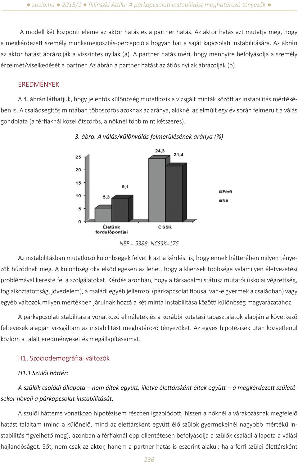 Az ábrán a partner hatást az átlós nyilak ábrázolják (p). EREDMÉNYEK A 4. ábrán láthatjuk, hogy jelentős különbség mutatkozik a vizsgált minták között az instabilitás mértékében is.