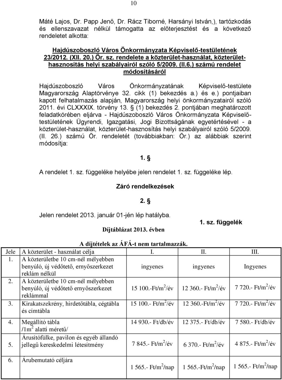 (XII. 20.) Ör. sz. rendelete a közterület-használat, közterülethasznosítás helyi szabályairól szóló 5/2009. (II.6.