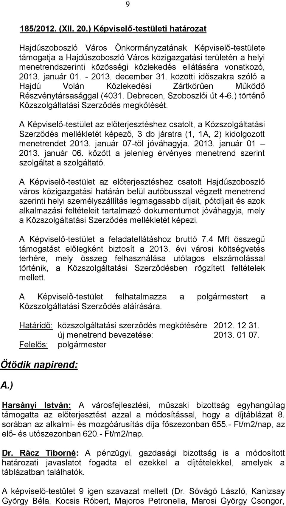 ellátására vonatkozó, 2013. január 01. - 2013. december 31. közötti időszakra szóló a Hajdú Volán Közlekedési Zártkörűen Működő Részvénytársasággal (4031. Debrecen, Szoboszlói út 4-6.