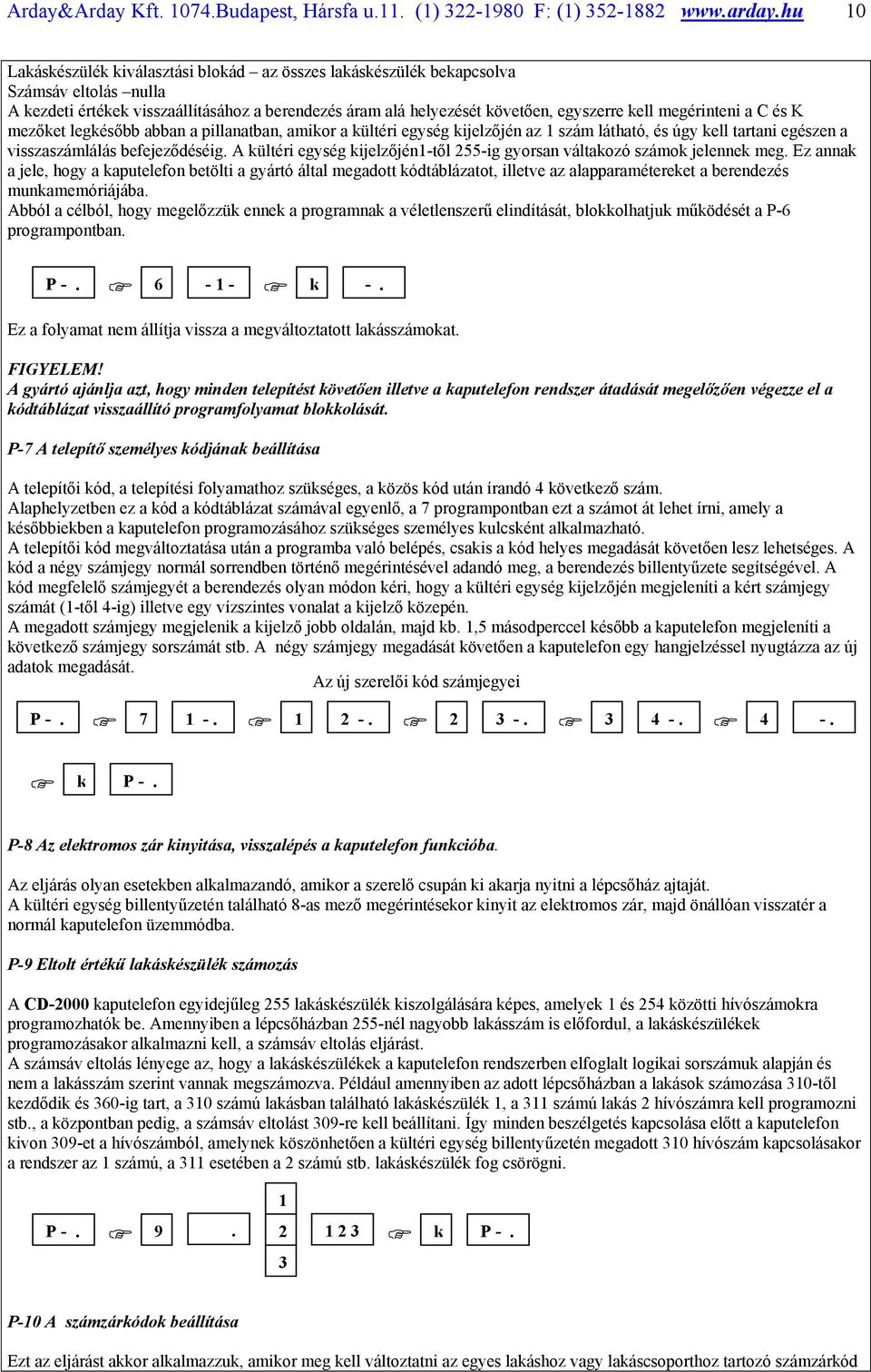 megérinteni a C és K mezőket legkésőbb abban a pillanatban, amikor a kültéri egység kijelzőjén az 1 szám látható, és úgy kell tartani egészen a visszaszámlálás befejeződéséig.