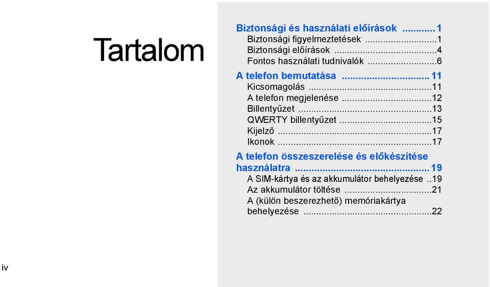 ..12 Billentyűzet...13 QWERTY billentyűzet...15 Kijelző...17 Ikonok.