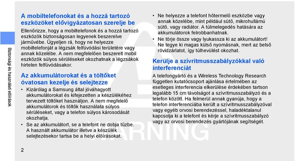 A nem megfelelően beszerelt mobil eszközök súlyos sérüléseket okozhatnak a légzsákok hirtelen felfúvódásakor.