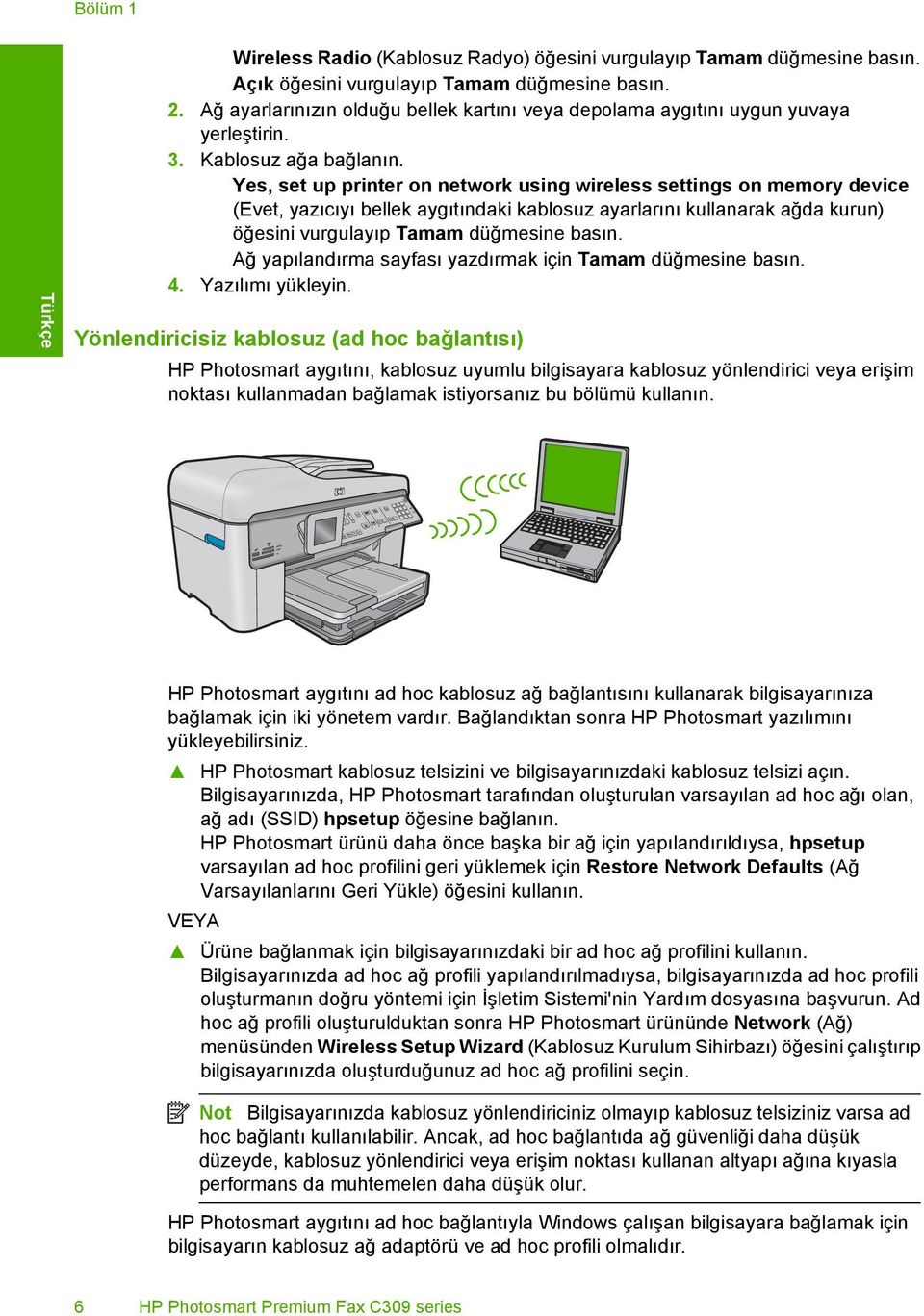 Yes, set up printer on network using wireless settings on memory device (Evet, yazıcıyı bellek aygıtındaki kablosuz ayarlarını kullanarak ağda kurun) öğesini vurgulayıp Tamam düğmesine basın.