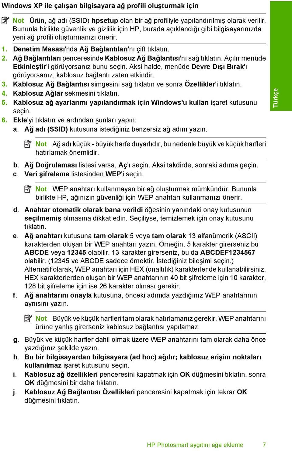 Ağ Bağlantıları penceresinde Kablosuz Ağ Bağlantısı'nı sağ tıklatın. Açılır menüde Etkinleştir'i görüyorsanız bunu seçin.