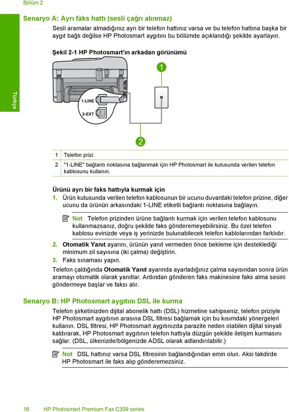 Şekil 2-1 HP Photosmart'ın arkadan görünümü Türkçe 1 Telefon prizi 2 "1-LINE" bağlantı noktasına bağlanmak için HP Photosmart ile kutusunda verilen telefon kablosunu kullanın.