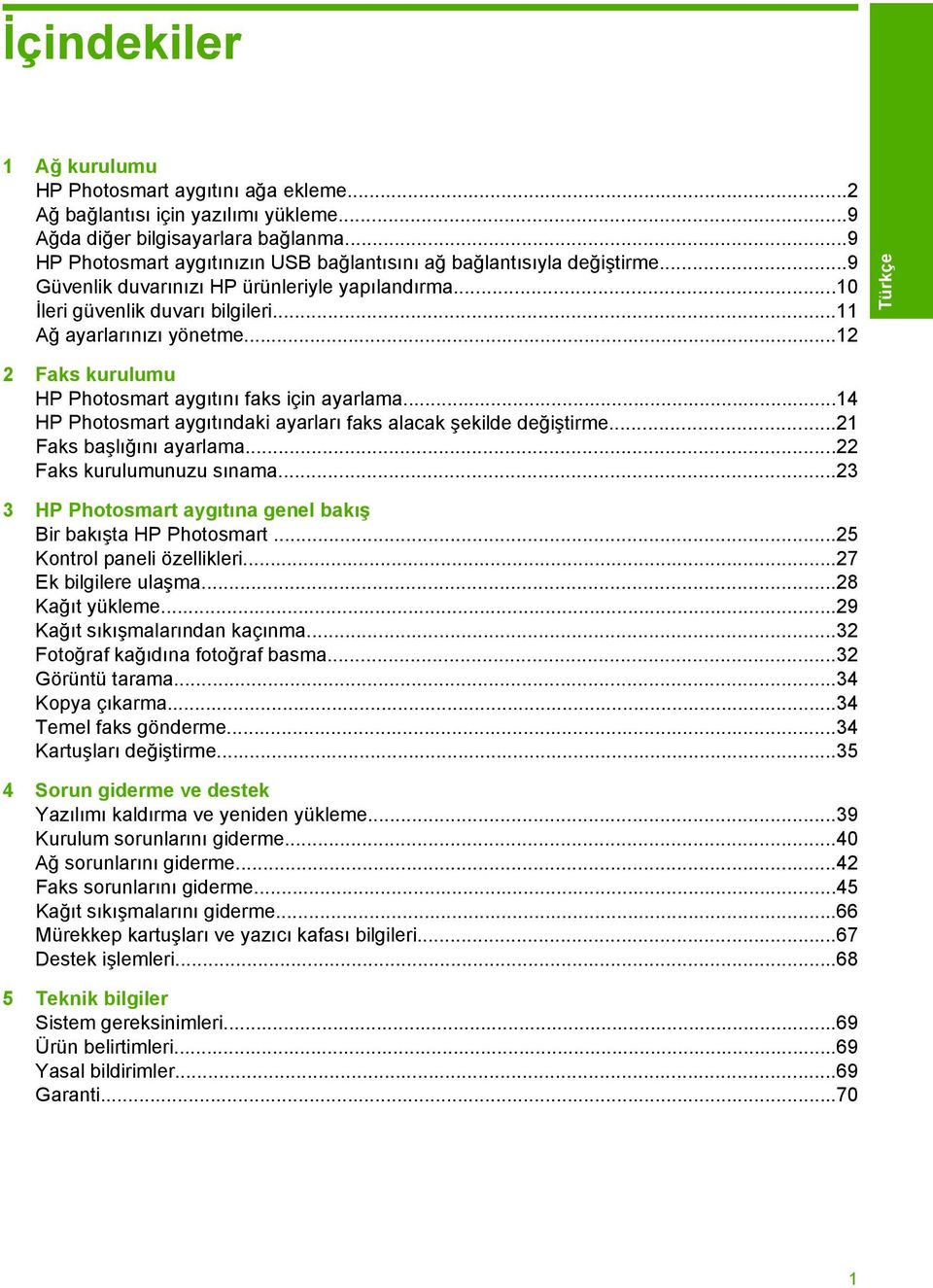 ..12 2 Faks kurulumu HP Photosmart aygıtını faks için ayarlama...14 HP Photosmart aygıtındaki ayarları faks alacak şekilde değiştirme...21 Faks başlığını ayarlama...22 Faks kurulumunuzu sınama.