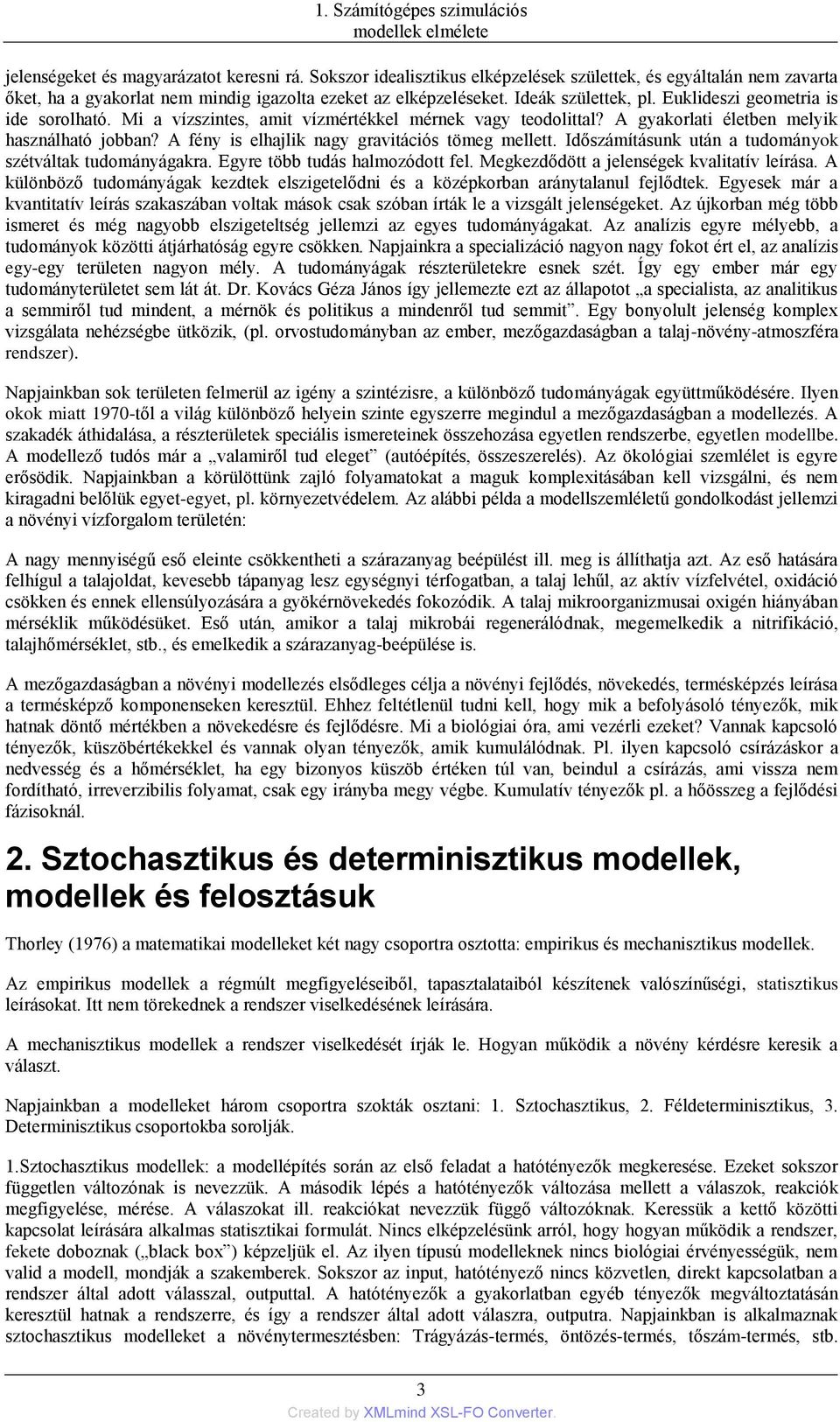 Mi a vízszintes, amit vízmértékkel mérnek vagy teodolittal? A gyakorlati életben melyik használható jobban? A fény is elhajlik nagy gravitációs tömeg mellett.