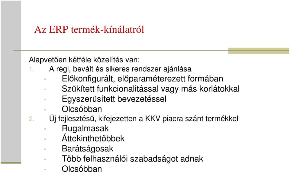 Szűkített funkcionalitással vagy más korlátokkal Egyszerűsített bevezetéssel Olcsóbban 2.