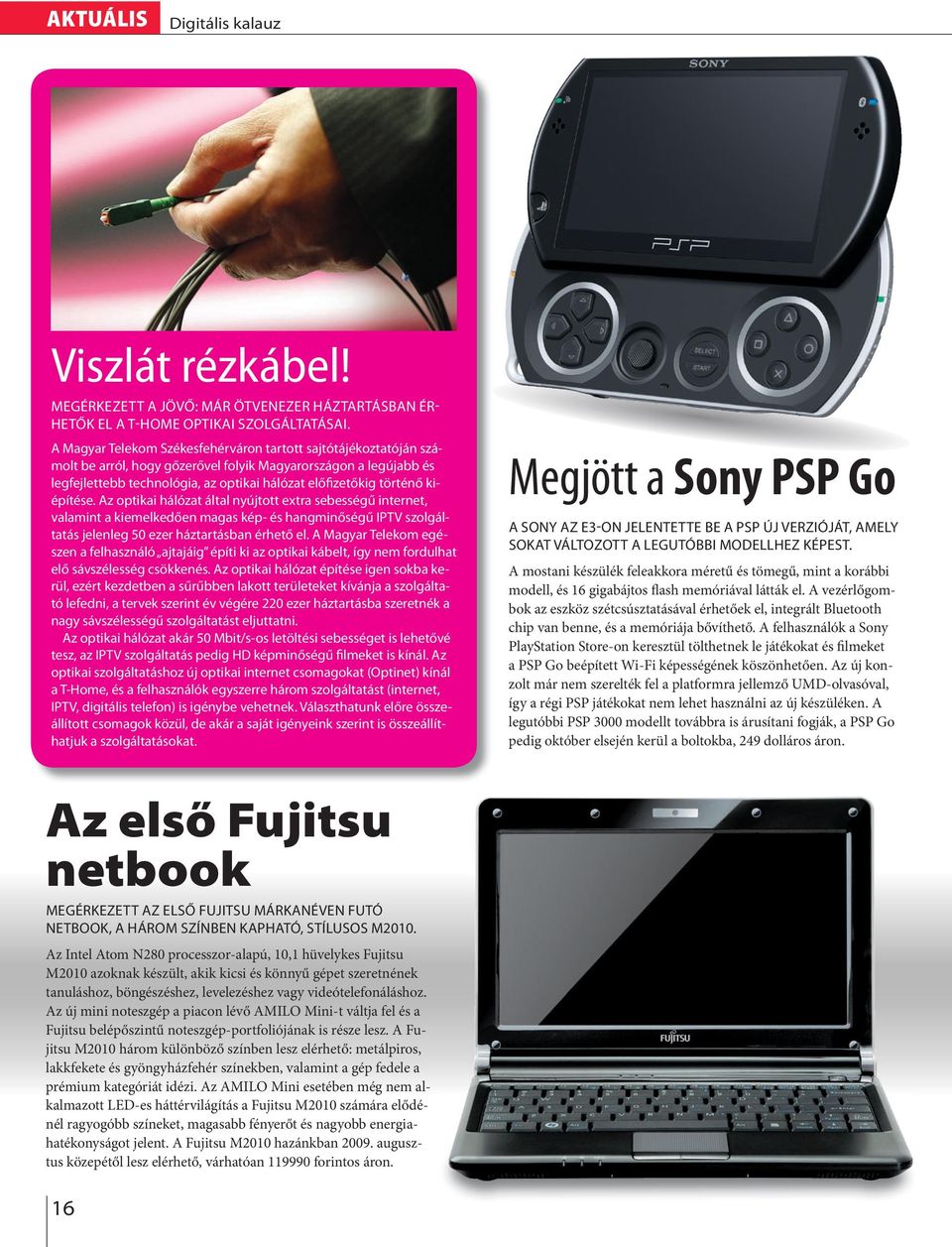 Az optikai háózat áta nyújtott extra sebességű internet, vaamint a kiemekedően magas kép- és hangminőségű IPTV szogátatás jeeneg 50 ezer háztartásban érhető e.