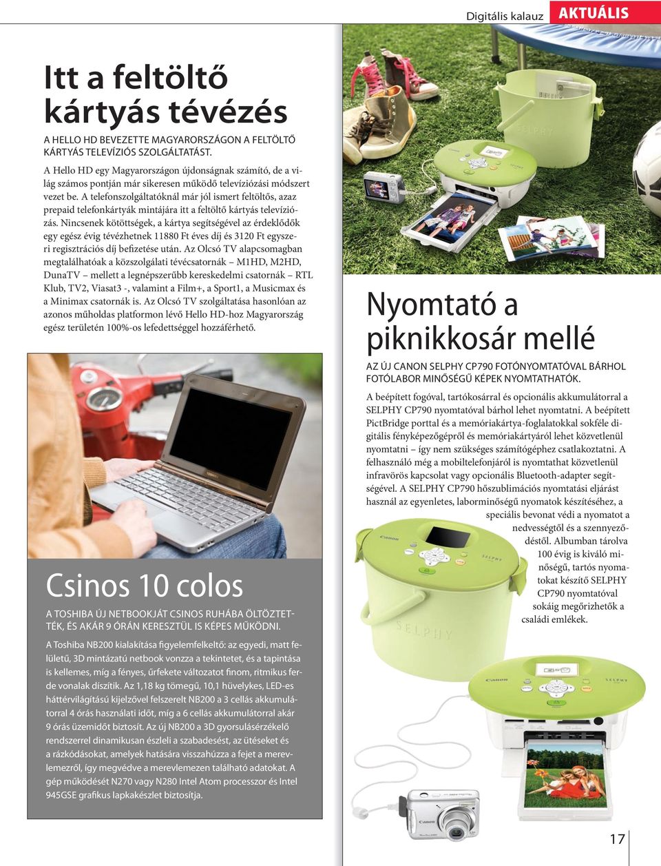 A teefonszogátatókná már jó ismert fetötős, azaz prepaid teefonkártyák mintájára itt a fetötő kártyás teevíziózás.