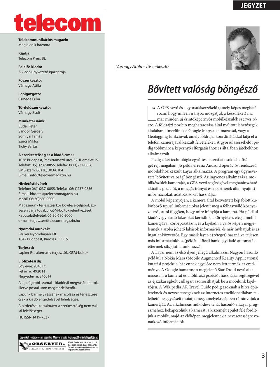 más Szűcs Mikós Tichy Baázs A szerkesztőség és a ki adó cí me: 1036 Budapest, Pacsirtamező utca 32. II. emeet 29.