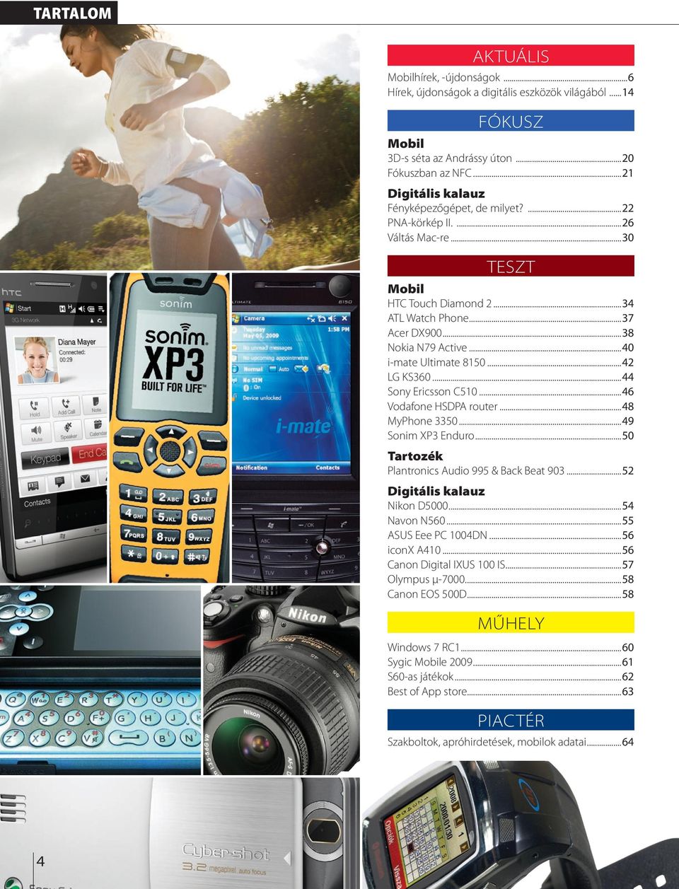 ..46 Vodafone HSDPA router...48 MyPhone 3350...49 Sonim XP3 Enduro...50 Tartozék Pantronics Audio 995 & Back Beat 903...52 Digitáis kaauz Nikon D5000...54 Navon N560...55 ASUS Eee PC 1004DN.
