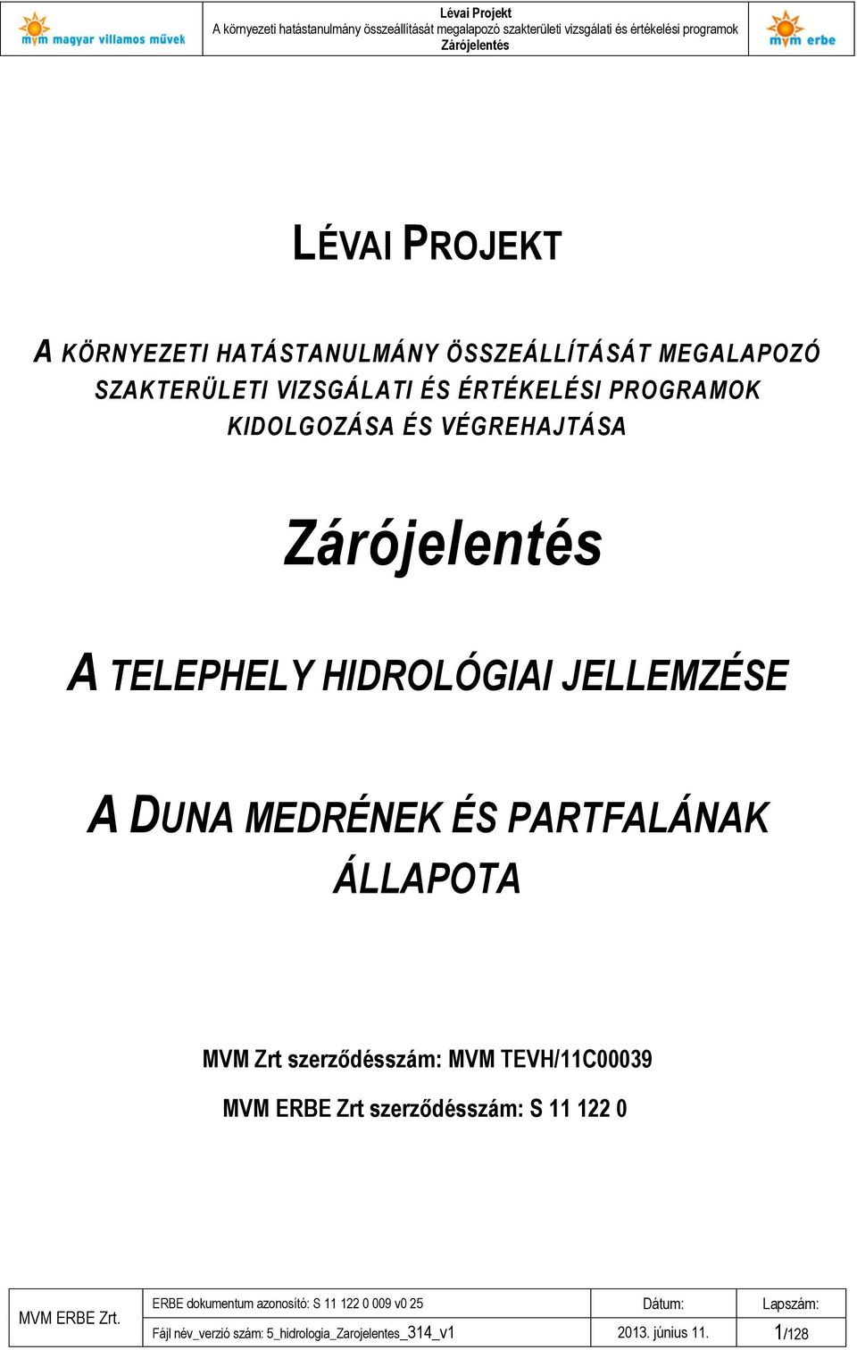 JELLEMZÉSE A DUNA MEDRÉNEK ÉS PARTFALÁNAK ÁLLAPOTA MVM Zrt szerződésszám: MVM TEVH/11C00039 MVM ERBE