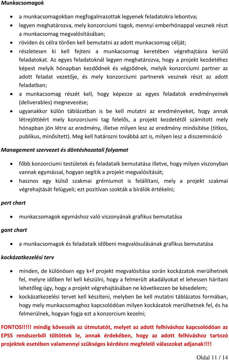 Az egyes feladatoknál legyen meghatározva, hogy a projekt kezdetéhez képest melyik hónapban kezdődnek és végződnek, melyik konzorciumi partner az adott feladat vezetője, és mely konzorciumi partnerek