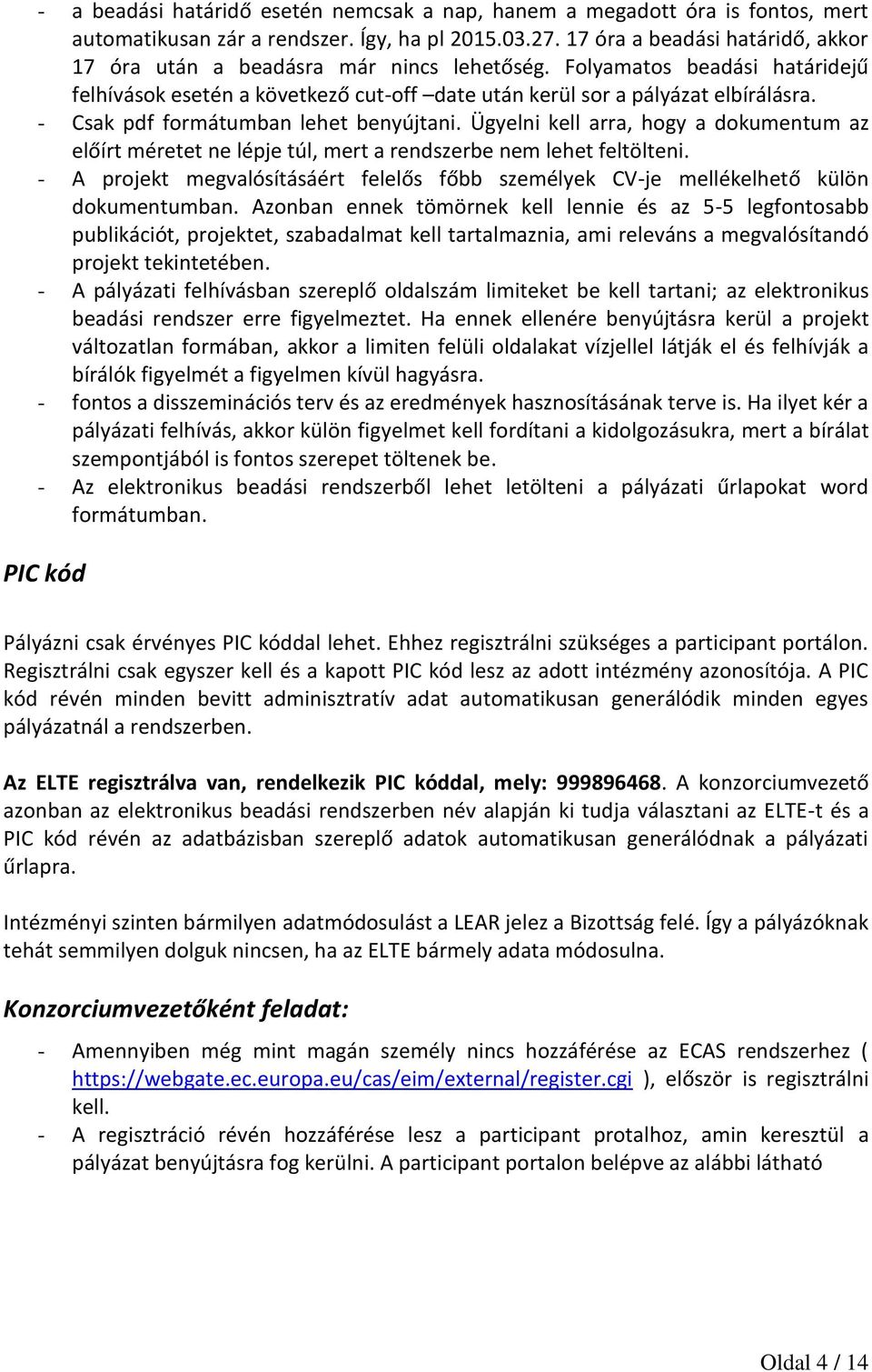 - Csak pdf formátumban lehet benyújtani. Ügyelni kell arra, hogy a dokumentum az előírt méretet ne lépje túl, mert a rendszerbe nem lehet feltölteni.