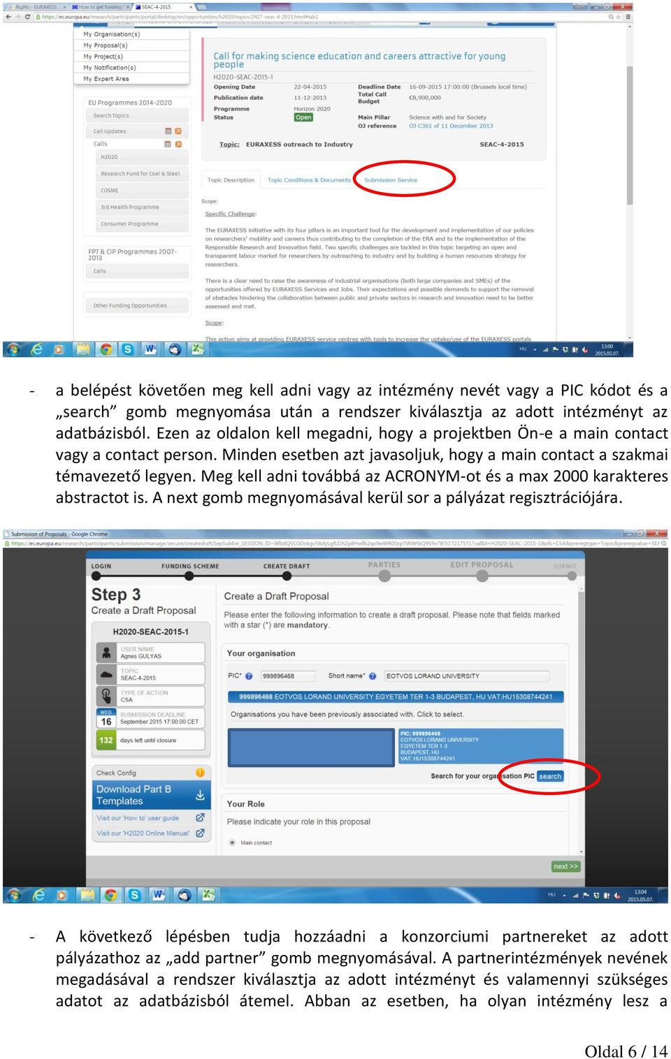 Meg kell adni továbbá az ACRONYM-ot és a max 2000 karakteres abstractot is. A next gomb megnyomásával kerül sor a pályázat regisztrációjára.