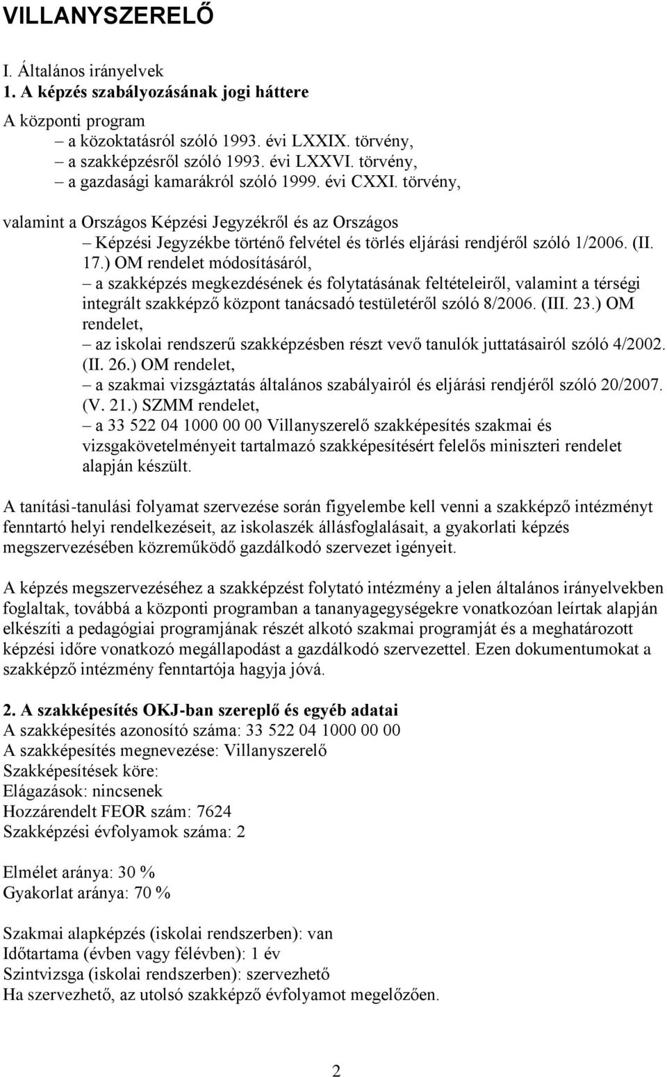 17.) OM rendelet módosításáról, a szakképzés megkezdésének és folytatásának feltételeiről, valamint a térségi integrált szakképző központ tanácsadó testületéről szóló 8/2006. (III. 23.