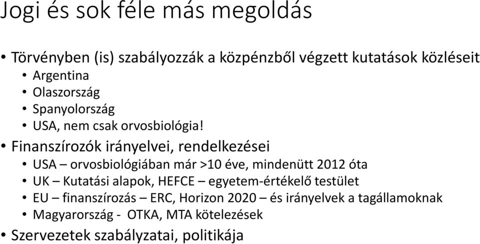 Finanszírozók irányelvei, rendelkezései USA orvosbiológiában már >10 éve, mindenütt 2012 óta UK Kutatási