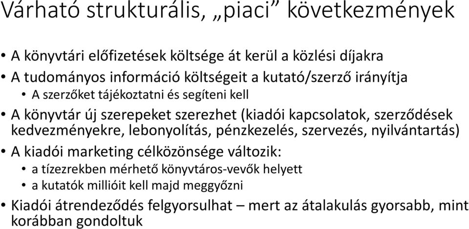 kedvezményekre, lebonyolítás, pénzkezelés, szervezés, nyilvántartás) A kiadói marketing célközönsége változik: a tízezrekben mérhető