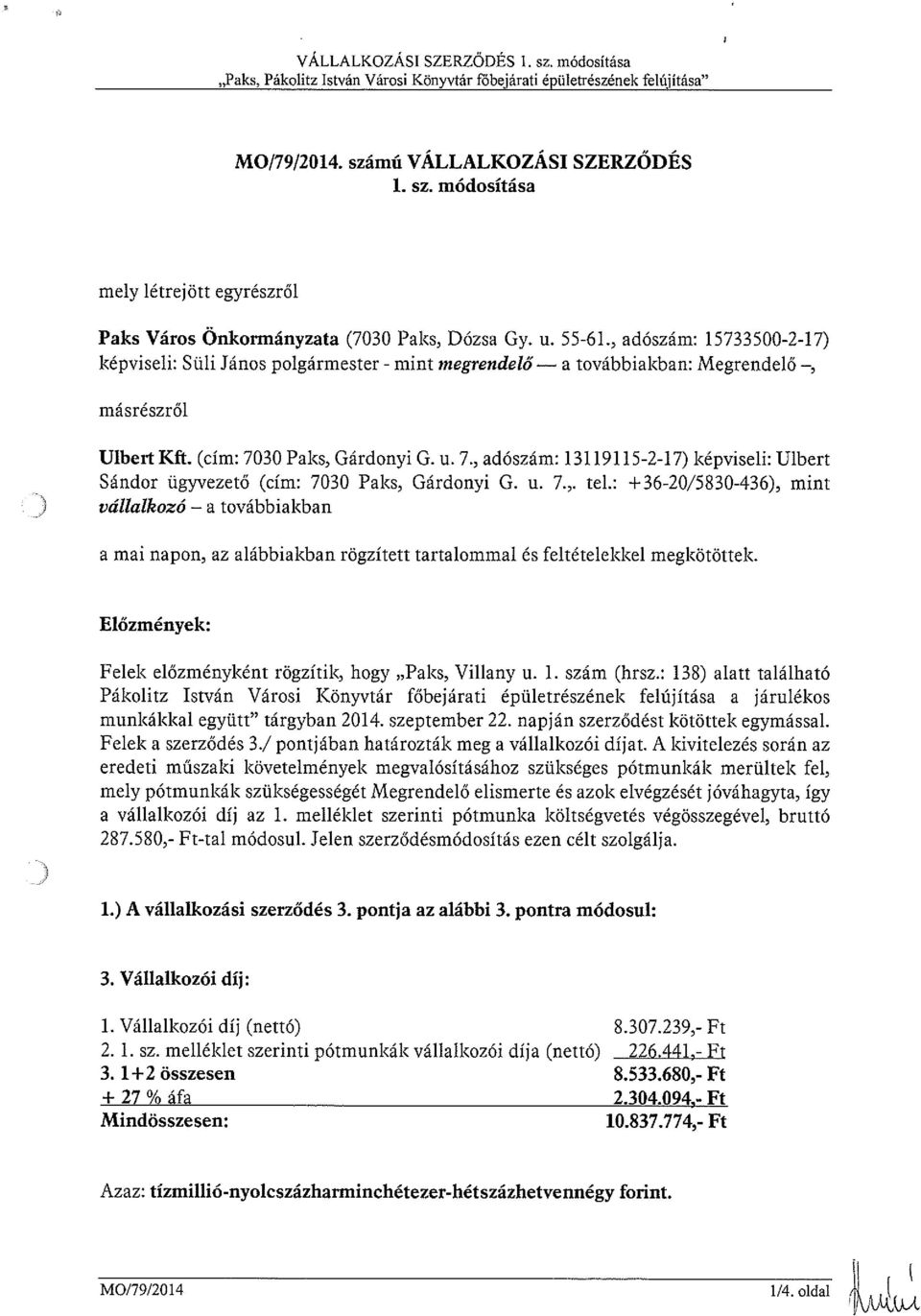 30 Paks, Gárdonyi G. u. 7., adószám: 13119115-2-17) képviseli: Ulbert Sándor ügyvezető (cím: 7030 Paks, Gárdonyi G. u. 7.,. tel.
