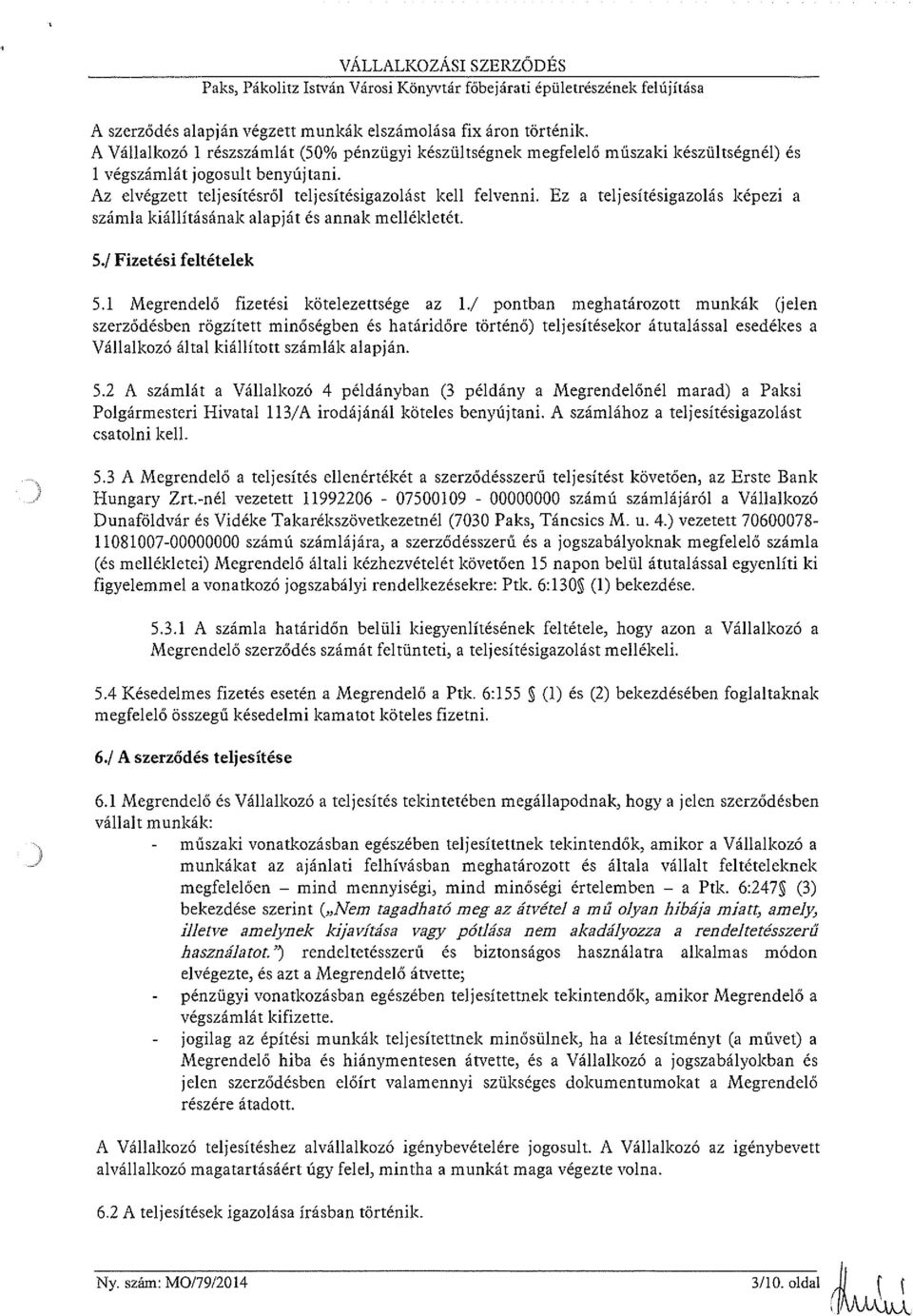 Ez a teljesítésigazolás képezi a számla kiállításának alapját és annak mellékletét. 5./ Fizetési feltételek 5.1 Megrendelő fizetési kötelezettsége az 1.