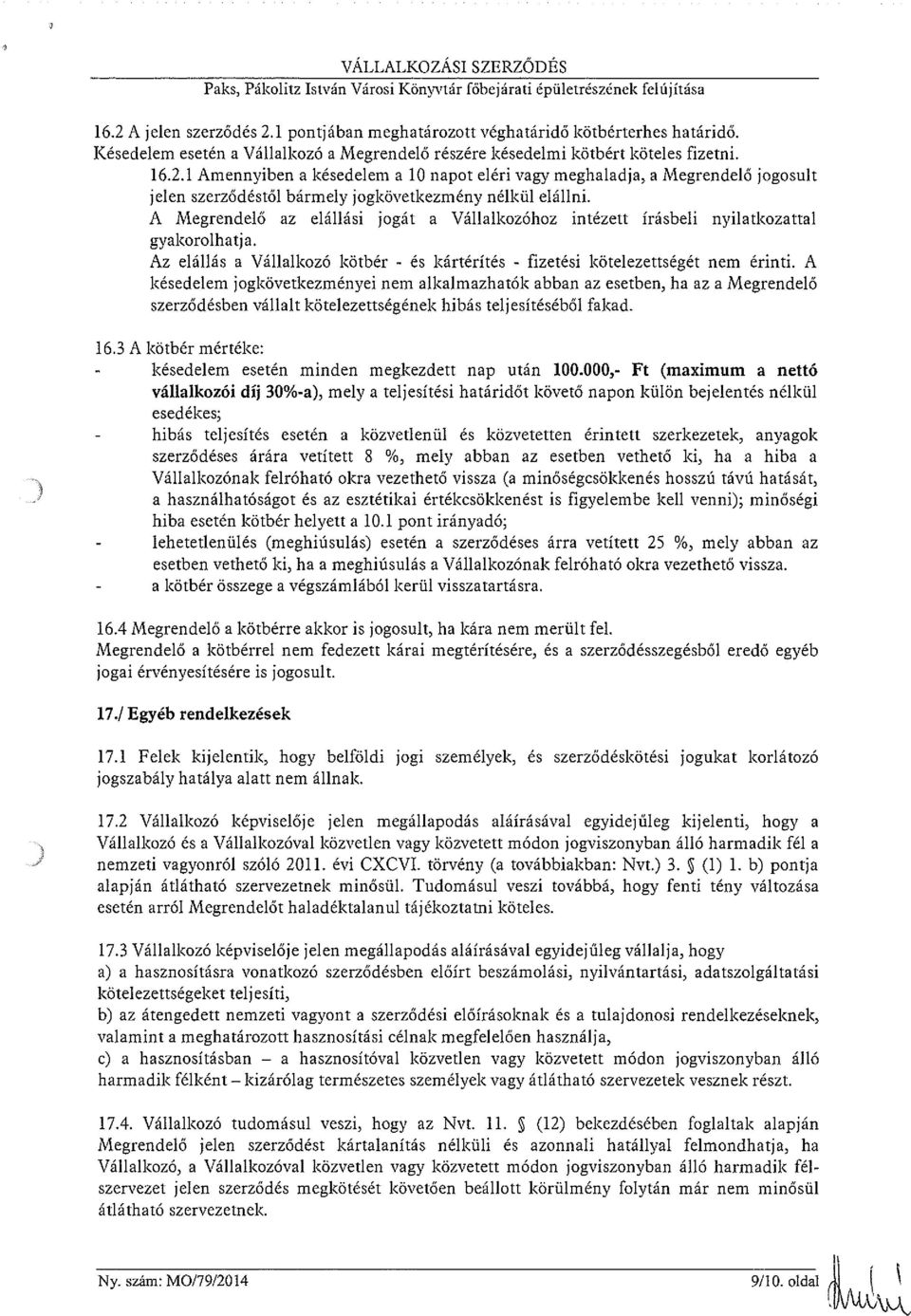 1 Amennyiben a késedelem a 10 napot eléri vagy meghaladja, a Megrendelő jogosult jelen szerződéstől bármely jogkövetkezmény nélkül elállni.
