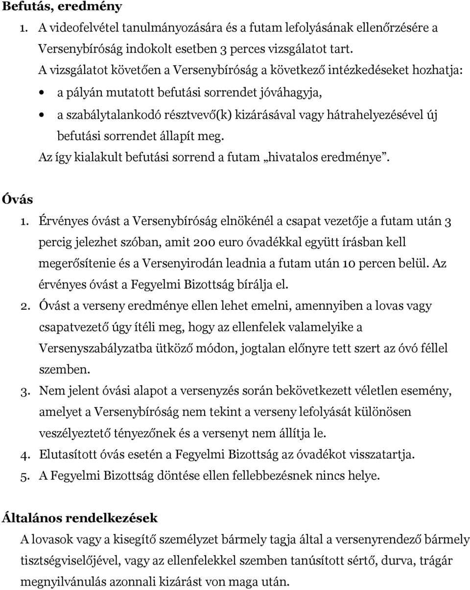 befutási sorrendet állapít meg. Az így kialakult befutási sorrend a futam hivatalos eredménye. Óvás 1.