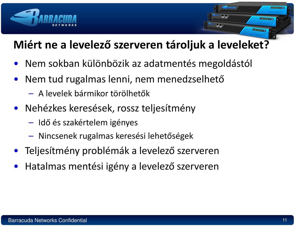 bármikor törölhetők Nehézkes keresések, rossz teljesítmény Idő és szakértelem igényes Nincsenek