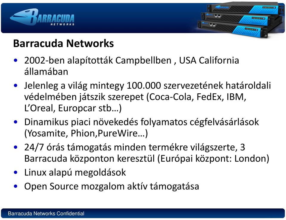 növekedés folyamatos cégfelvásárlások (Yosamite, Phion,PureWire ) 24/7 órás támogatás minden termékre világszerte, 3