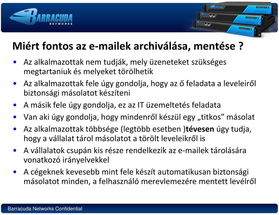 másolatotkészíteni A másik fele úgy gondolja, ez az IT üzemeltetés feladata Van aki úgy gondolja, hogy mindenről készül egy titkos másolat Az alkalmazottak többsége (legtöbb esetben