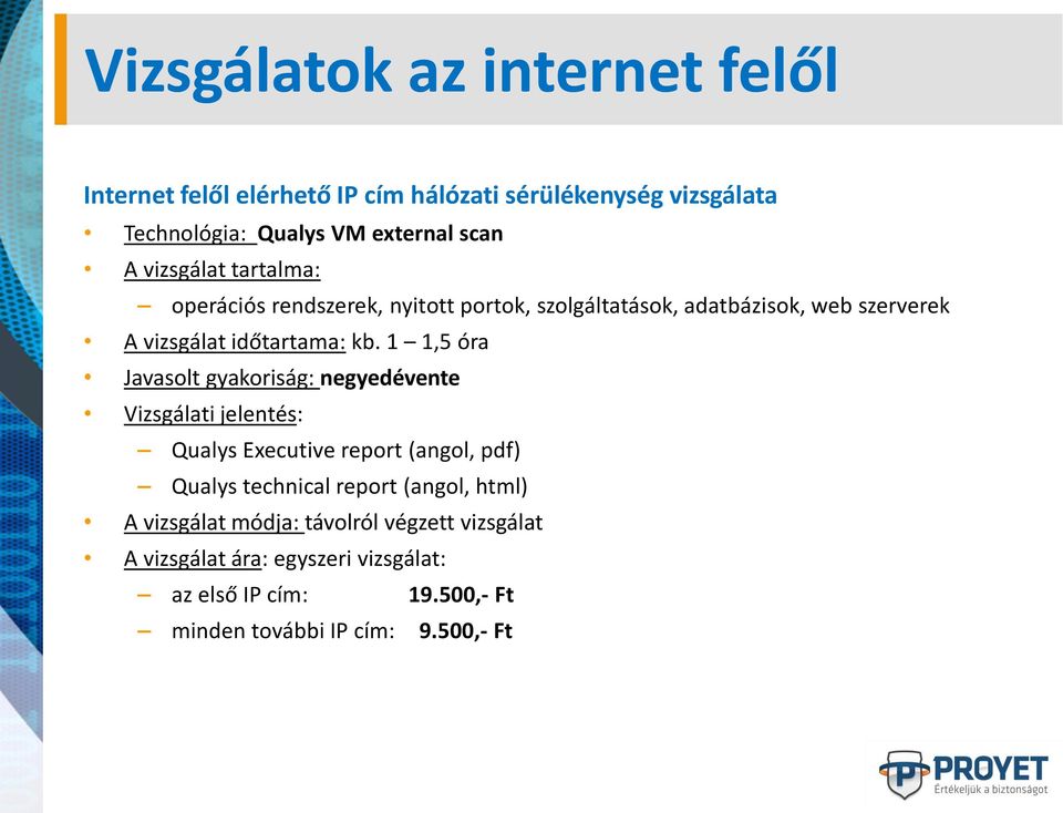 1 1,5 óra Javasolt gyakoriság: negyedévente Vizsgálati jelentés: Qualys Executive report (angol, pdf) Qualys technical report (angol,