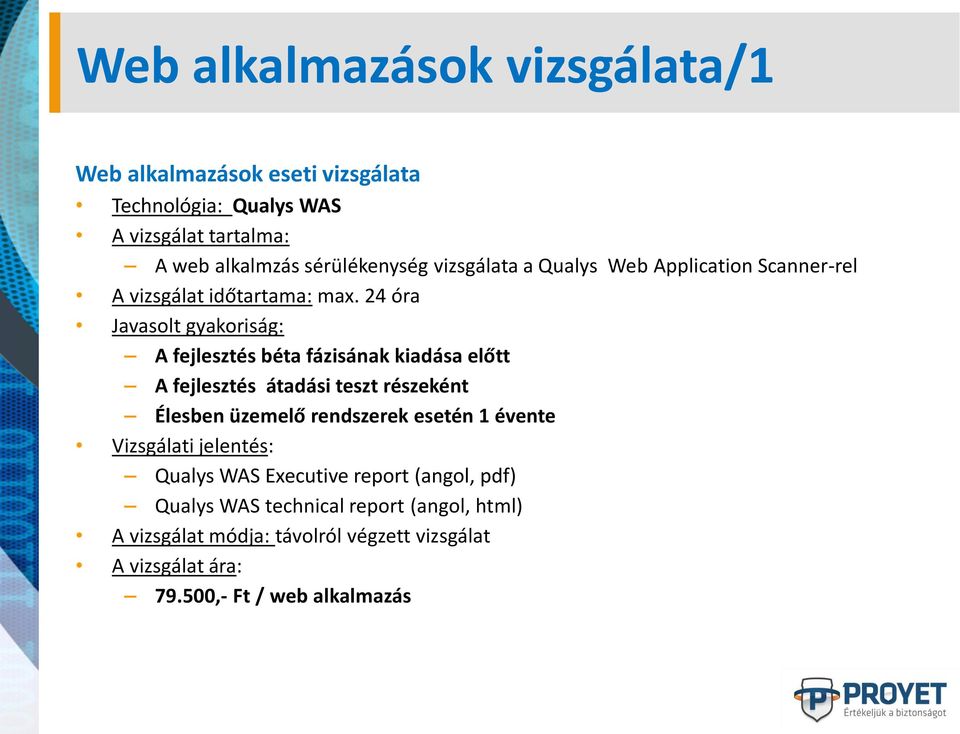 24 óra Javasolt gyakoriság: A fejlesztés béta fázisának kiadása előtt A fejlesztés átadási teszt részeként Élesben üzemelő rendszerek esetén