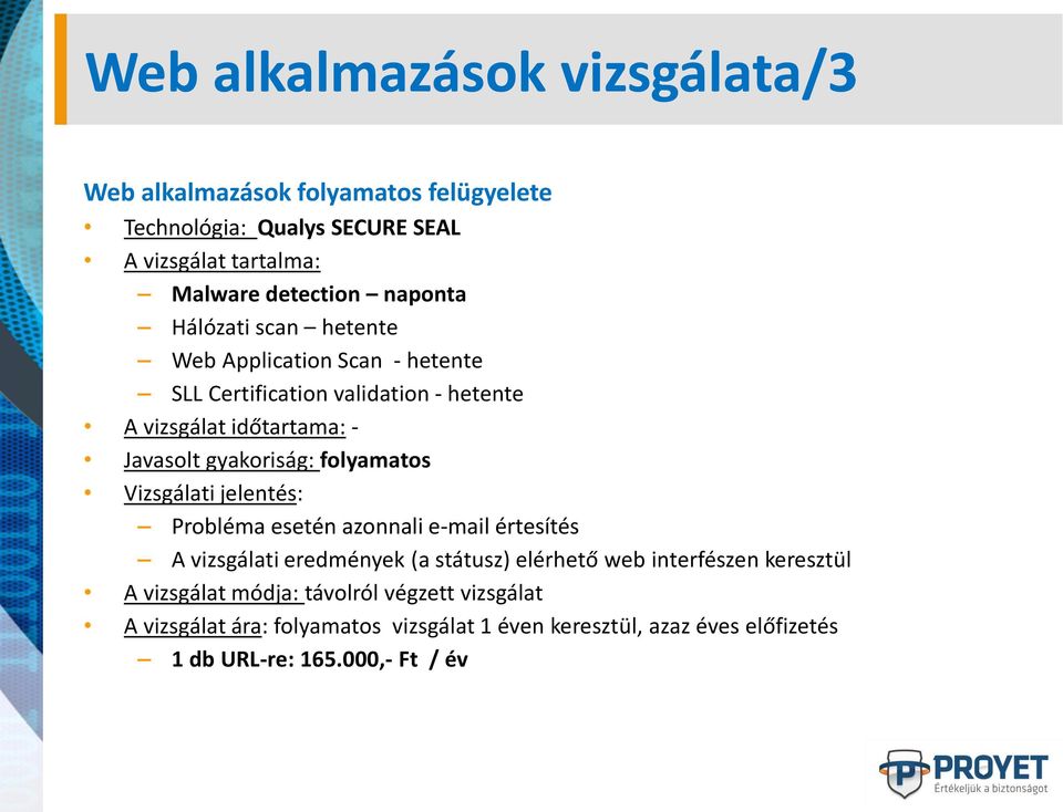 folyamatos Vizsgálati jelentés: Probléma esetén azonnali e-mail értesítés A vizsgálati eredmények (a státusz) elérhető web interfészen keresztül A