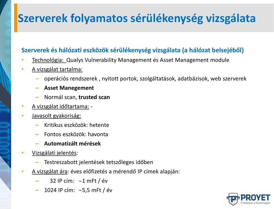 Normál scan, trusted scan A vizsgálat időtartama: - Javasolt gyakoriság: Kritikus eszközök: hetente Fontos eszközök: havonta Automatizált mérések Vizsgálati