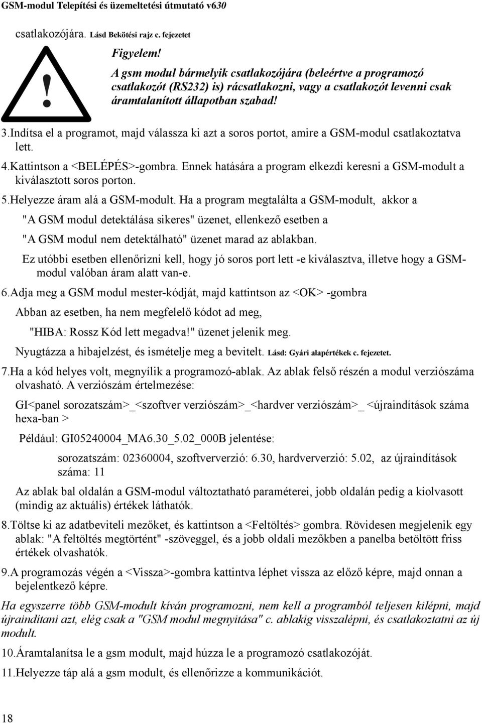 Indítsa el a programot, majd válassza ki azt a soros portot, amire a GSM-modul csatlakoztatva lett. 4.Kattintson a <BELÉPÉS>-gombra.
