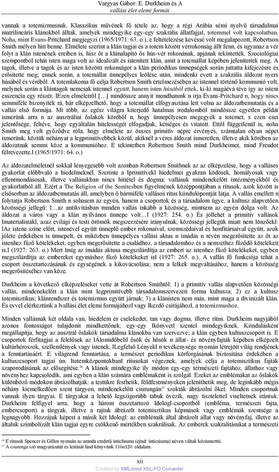 Noha, mint Evans-Pritchard megjegyzi (1965/1971: 63. o.), e feltételezése kevéssé volt megalapozott, Robertson Smith mélyen hitt benne.