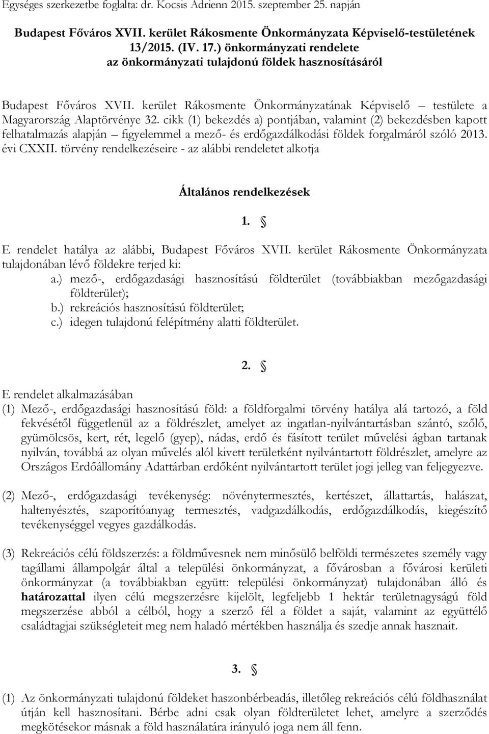 cikk (1) bekezdés a) pontjában, valamint (2) bekezdésben kapott felhatalmazás alapján figyelemmel a mező- és erdőgazdálkodási földek forgalmáról szóló 2013. évi CXXII.