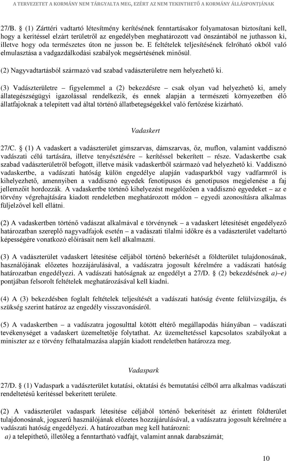 (2) Nagyvadtartásból származó vad szabad vadászterületre nem helyezhető ki.