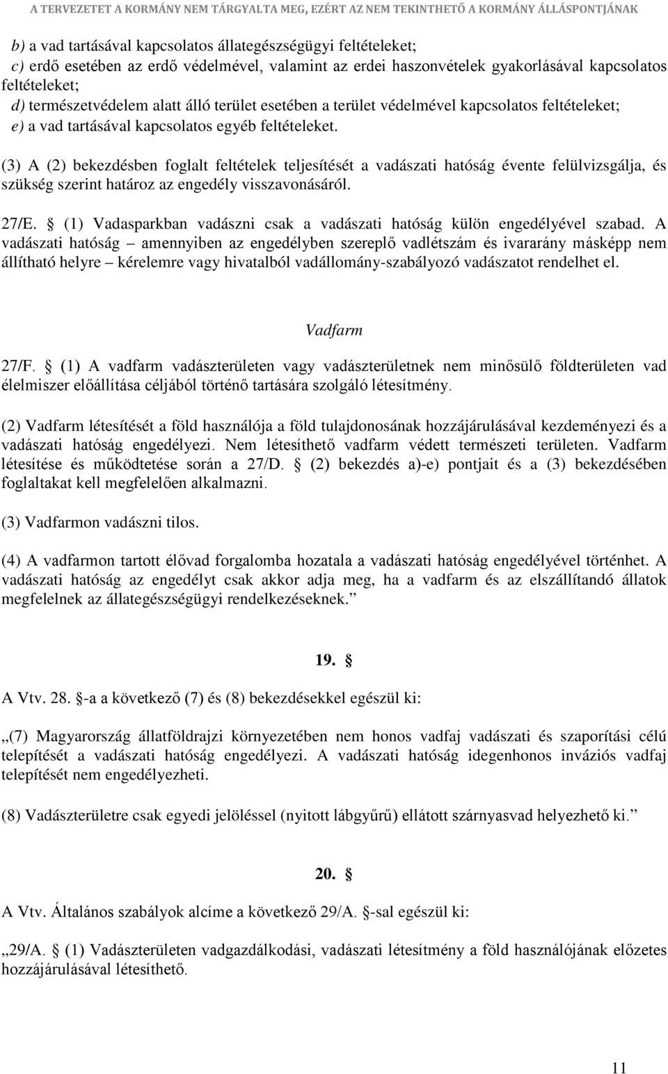 (3) A (2) bekezdésben foglalt feltételek teljesítését a vadászati hatóság évente felülvizsgálja, és szükség szerint határoz az engedély visszavonásáról. 27/E.