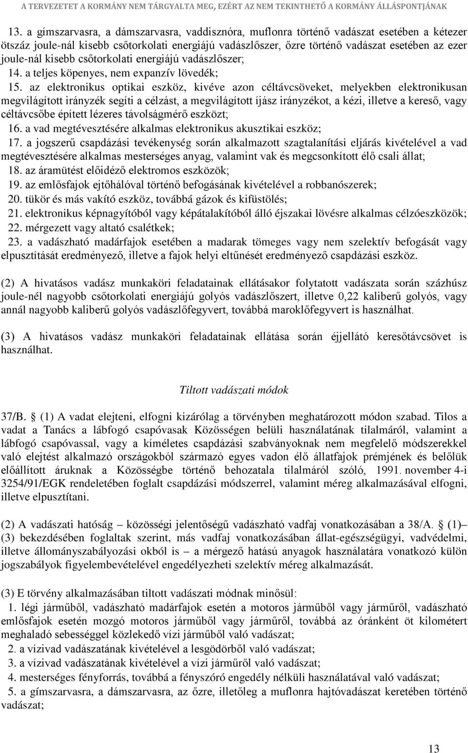 az elektronikus optikai eszköz, kivéve azon céltávcsöveket, melyekben elektronikusan megvilágított irányzék segíti a célzást, a megvilágított íjász irányzékot, a kézi, illetve a kereső, vagy