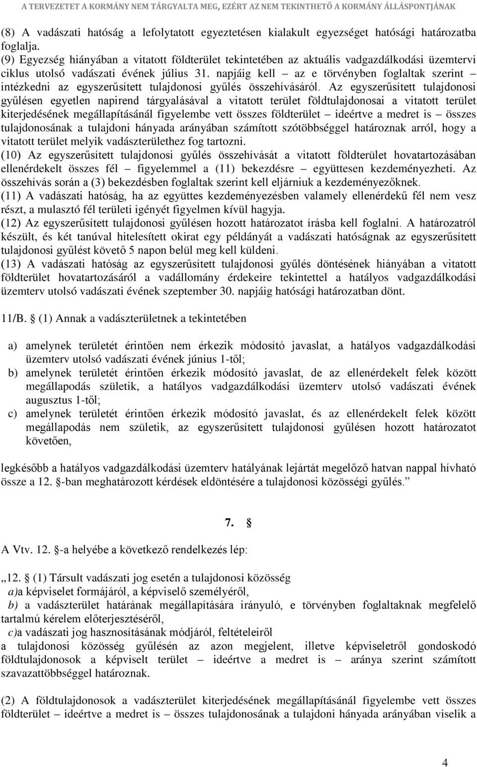 napjáig kell az e törvényben foglaltak szerint intézkedni az egyszerűsített tulajdonosi gyűlés összehívásáról.