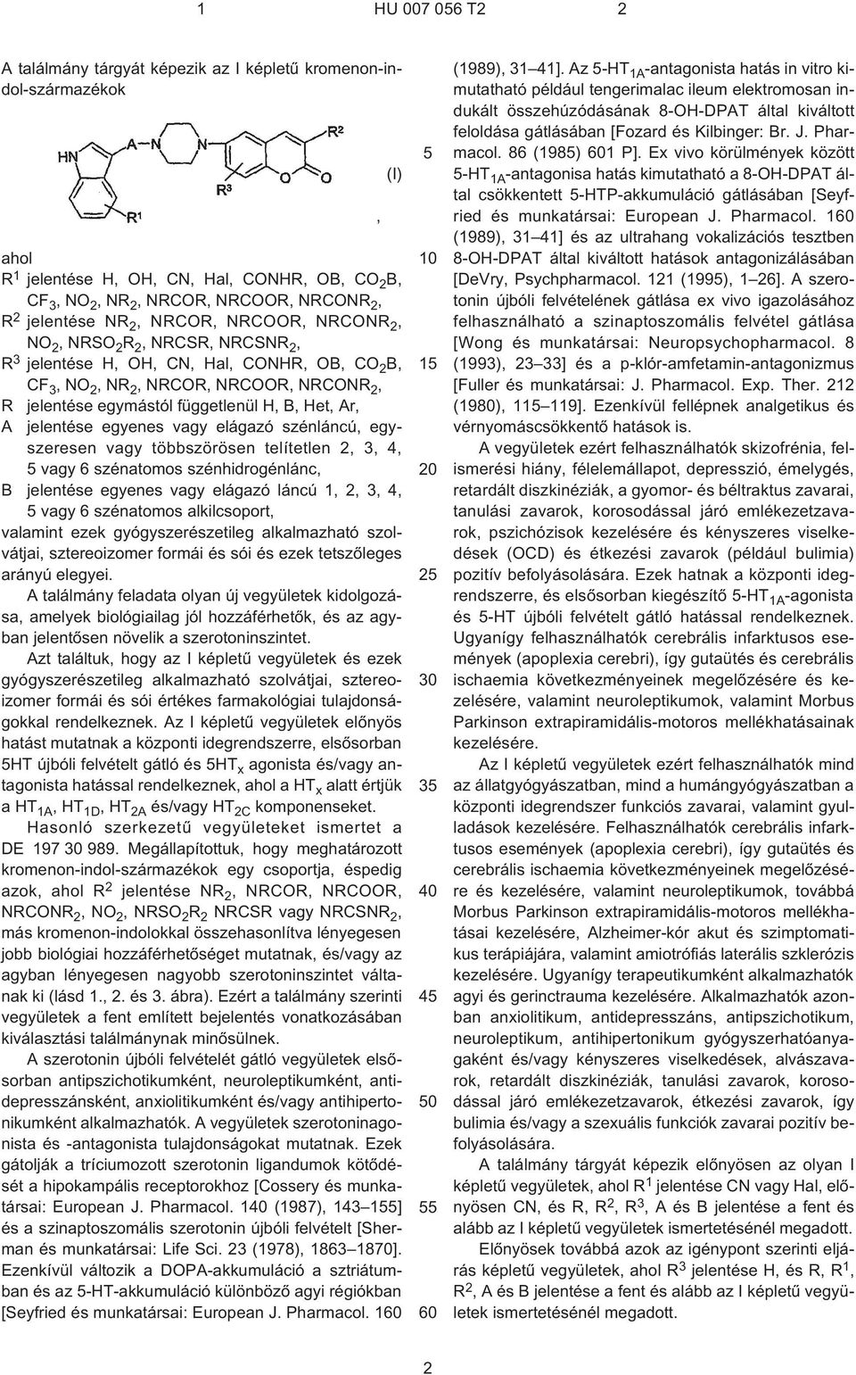 egyenes vagy elágazó szénláncú, egyszeresen vagy többszörösen telítetlen 2, 3, 4, vagy 6 szénatomos szénhidrogénlánc, B jelentése egyenes vagy elágazó láncú 1, 2, 3, 4, vagy 6 szénatomos