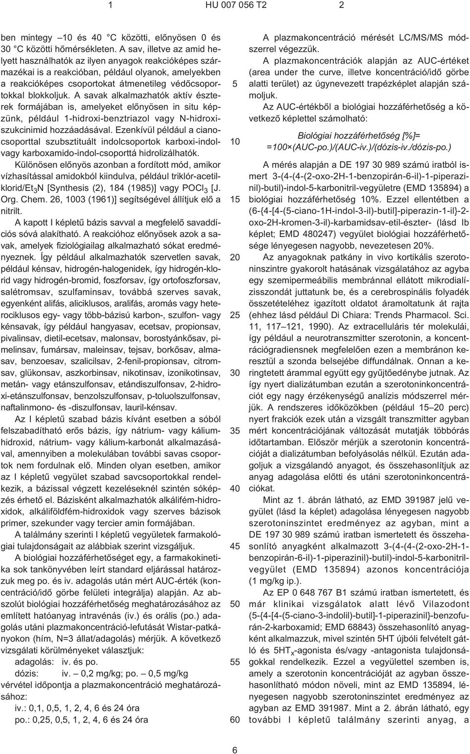 A savak alkalmazhatók aktív észterek formájában is, amelyeket elõnyösen in situ képzünk, például 1¹hidroxi-benztriazol vagy N¹hidroxiszukcinimid hozzáadásával.