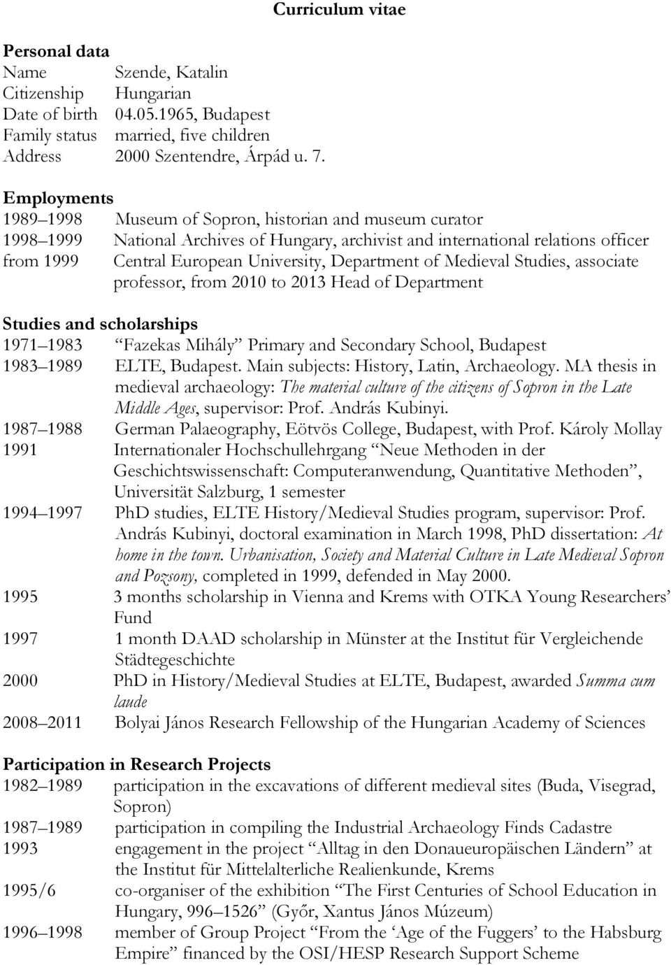 University, Department of Medieval Studies, associate professor, from 2010 to 2013 Head of Department Studies and scholarships 1971 1983 Fazekas Mihály Primary and Secondary School, Budapest 1983