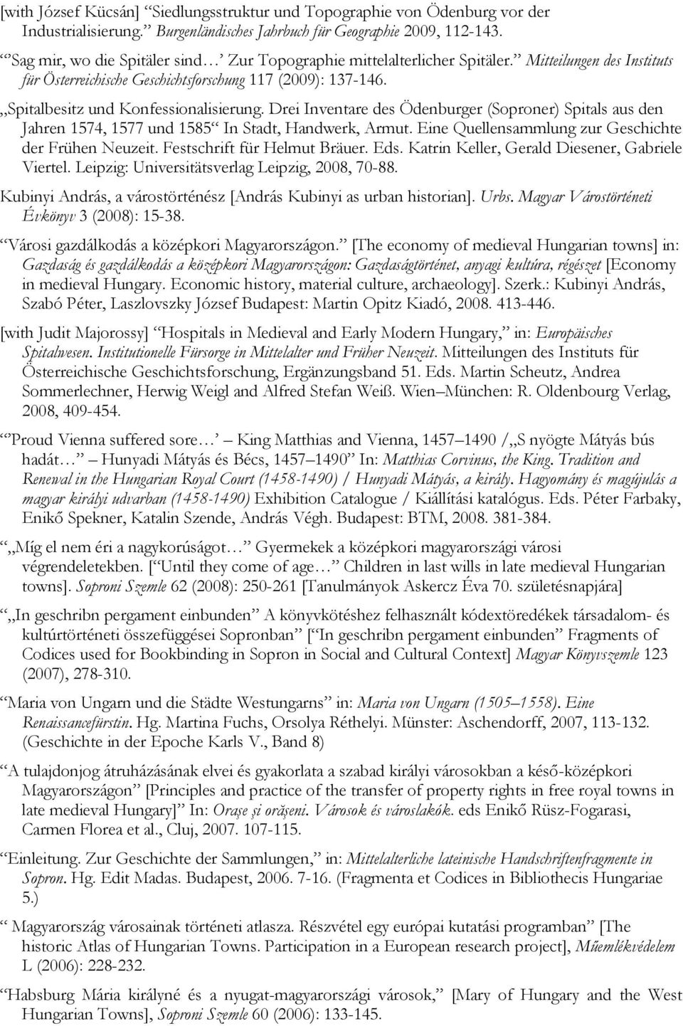 Drei Inventare des Ödenburger (Soproner) Spitals aus den Jahren 1574, 1577 und 1585 In Stadt, Handwerk, Armut. Eine Quellensammlung zur Geschichte der Frühen Neuzeit. Festschrift für Helmut Bräuer.