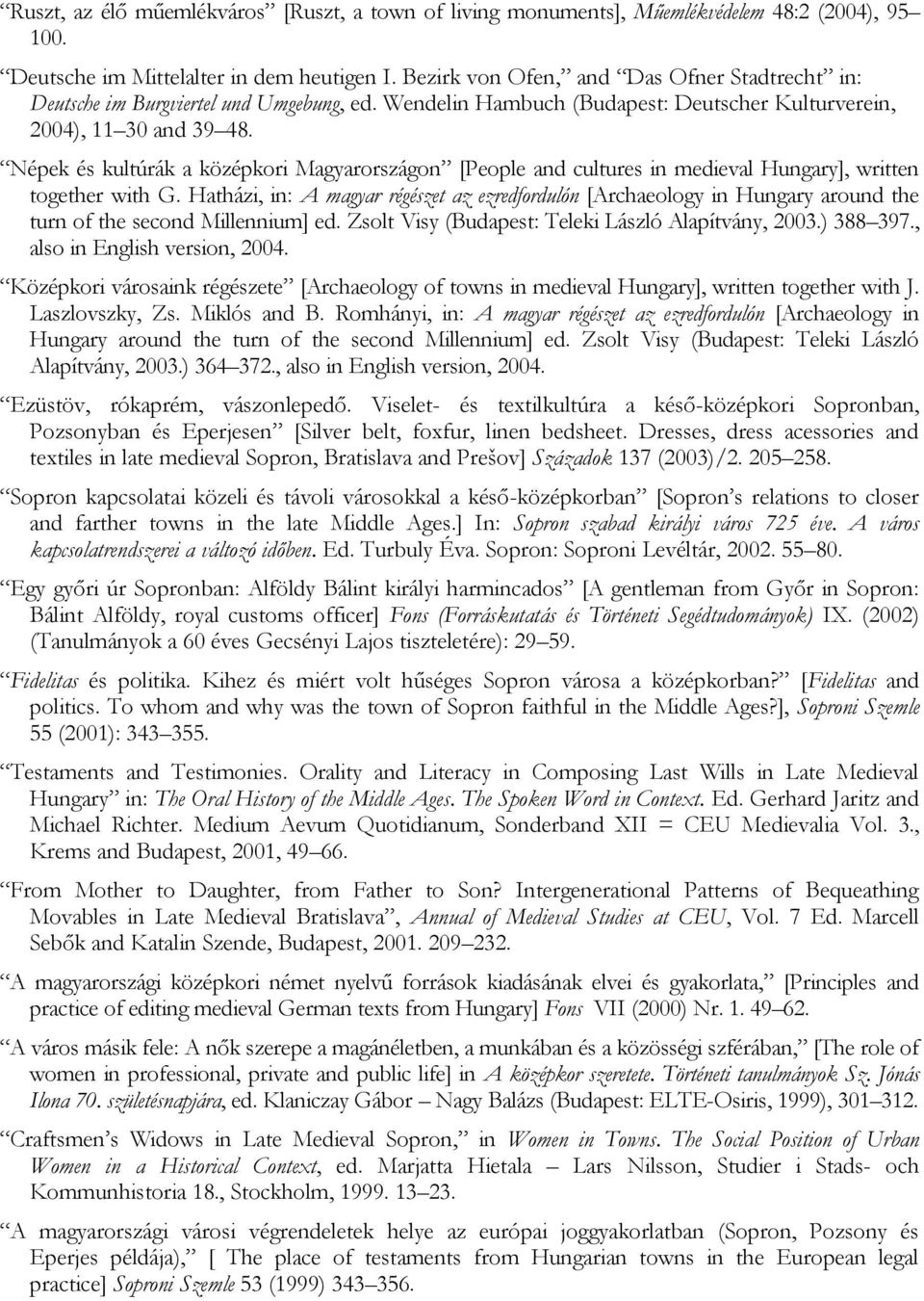 Népek és kultúrák a középkori Magyarországon [People and cultures in medieval Hungary], written together with G.