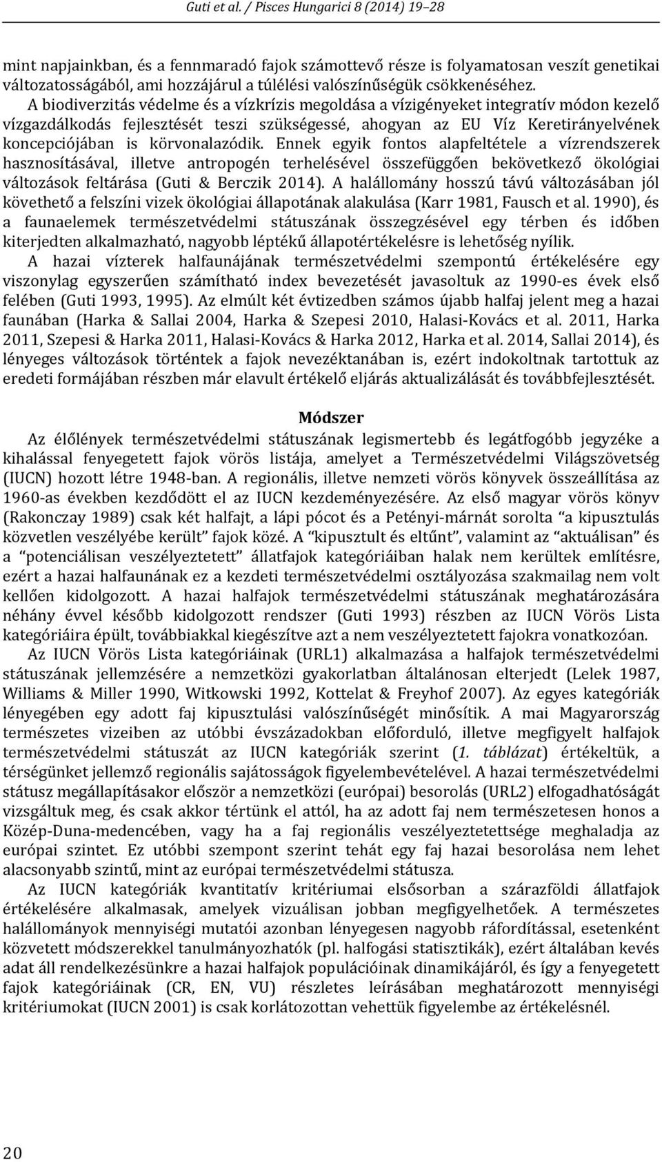 körvonalazódik. Ennek egyik fontos alapfeltétele a vízrendszerek hasznosításával, illetve antropogén terhelésével összefüggően bekövetkező ökológiai változások feltárása (Guti & Berczik 2014).