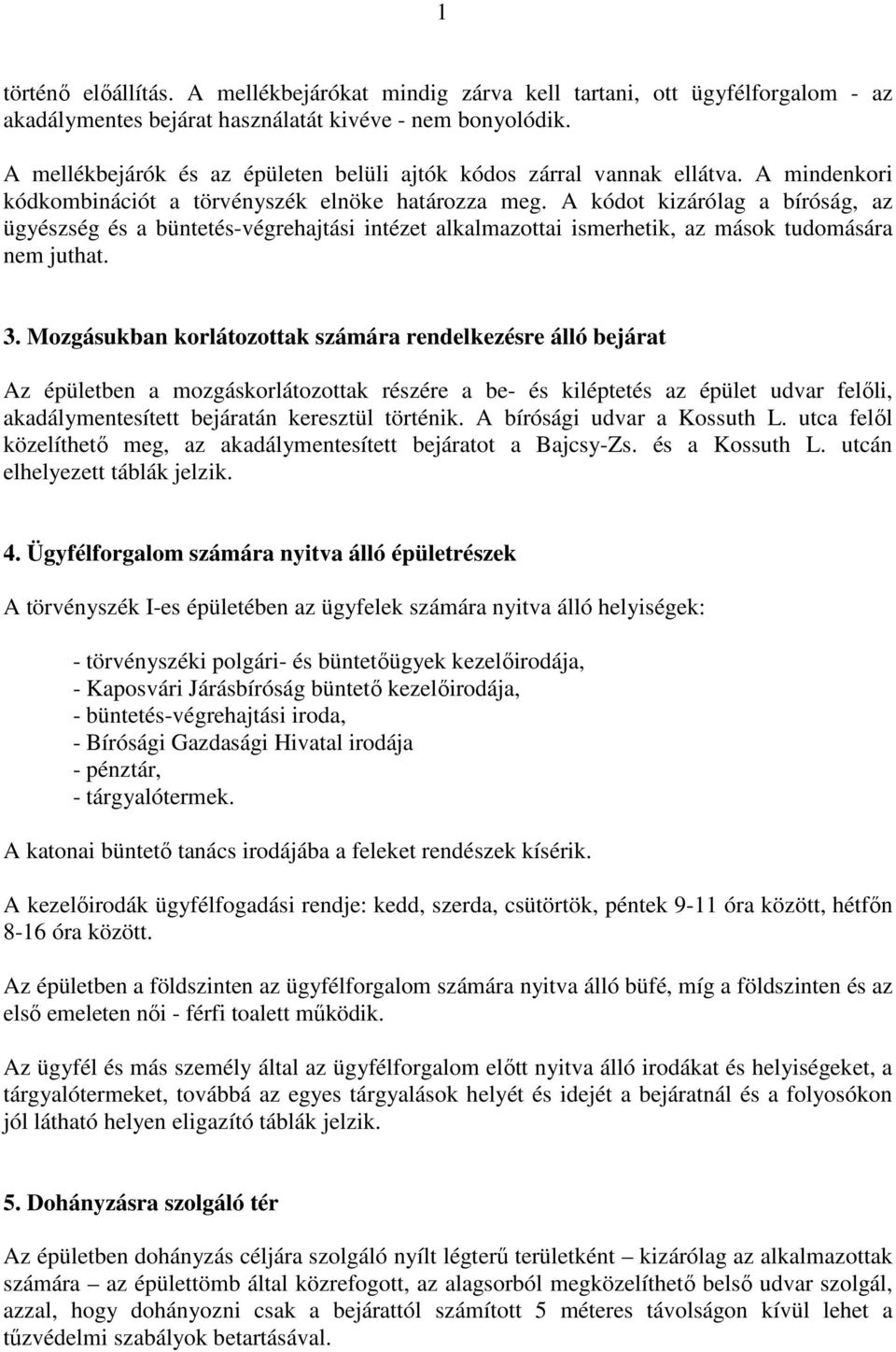 A kódot kizárólag a bíróság, az ügyészség és a büntetés-végrehajtási intézet alkalmazottai ismerhetik, az mások tudomására nem juthat. 3.